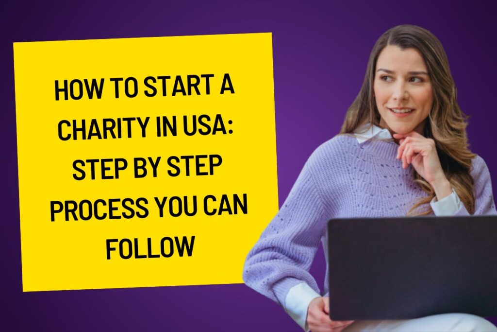 How to Start a Charity in USA: Step by Step Process You Can Follow