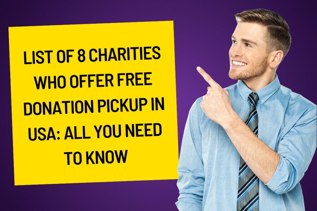 List of 8 Charities Who Offer Free Donation Pickup in USA: All You Need to Know