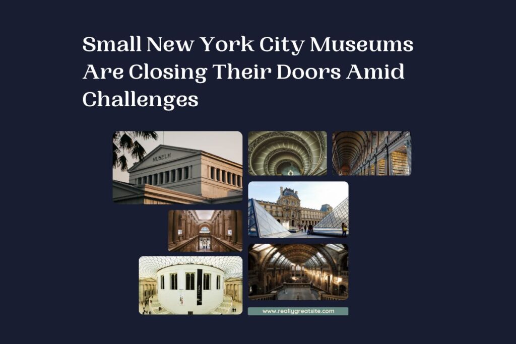 Small New York City Museums Are Closing Their Doors Amid Challenges