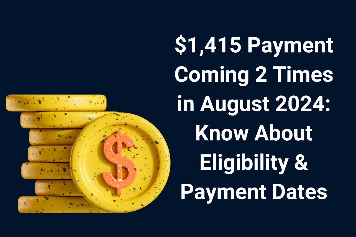 $1,415 Payment Coming 2 Times in August 2024: Know About Eligibility & Payment Dates