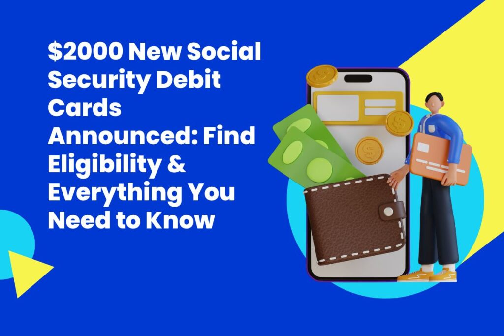 $2000 New Social Security Debit Cards Announced: Find Eligibility ...