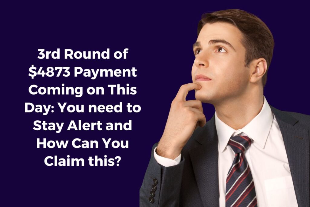 3rd Round of $4873 Payment Coming on This Day: You need to Stay Alert and How Can You Claim this?