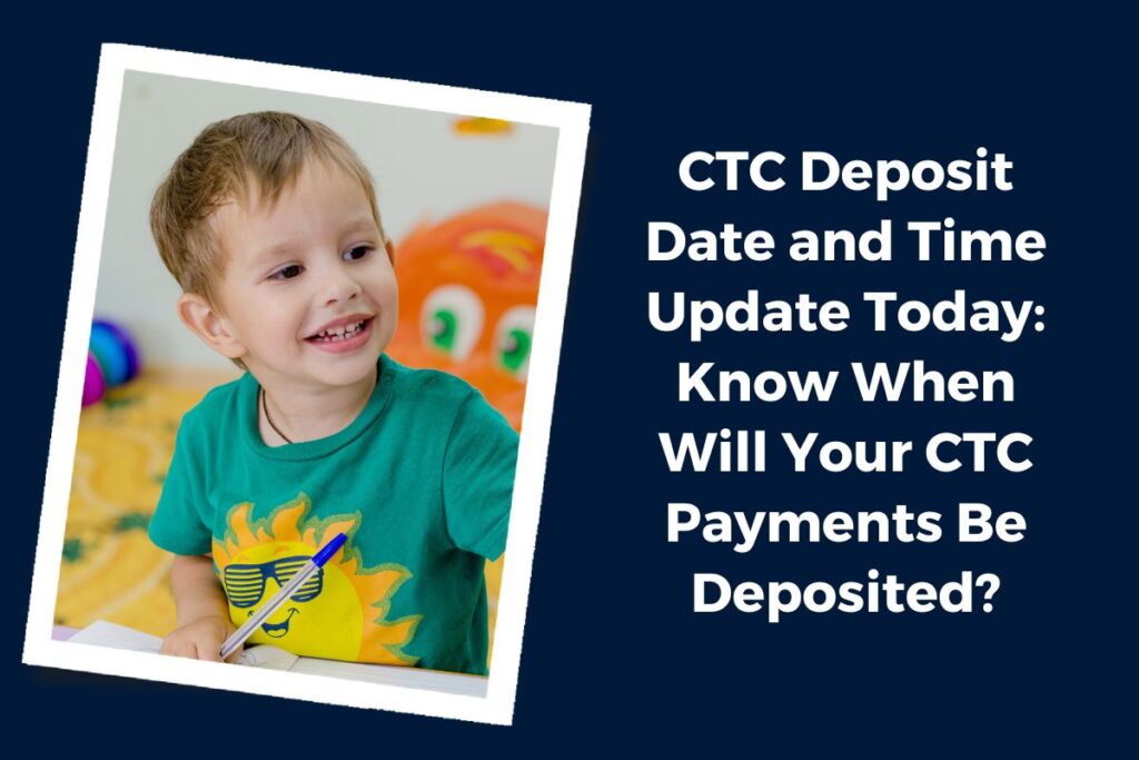 CTC Deposit Date and Time Update Today: Know When Will Your CTC Payments Be Deposited?