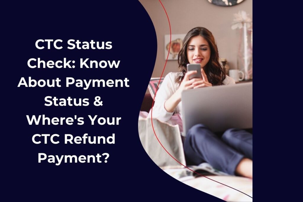 CTC Status Check: Know About Payment Status & Where's Your CTC Refund Payment?