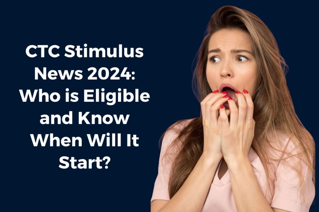 CTC Stimulus News 2024: Who is Eligible and Know When Will It Start?