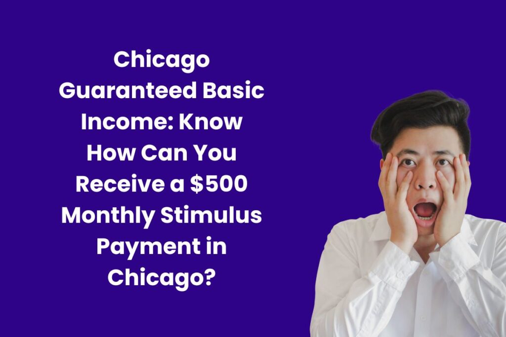 Chicago Guaranteed Basic Income: Know How Can You Receive a $500 Monthly Stimulus Payment in Chicago?