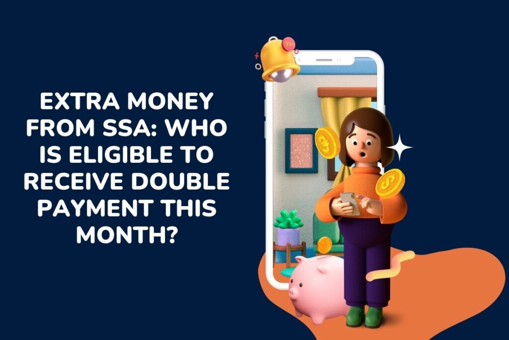 Extra Money from SSA: Who is Eligible to Receive Double Payment this Month?