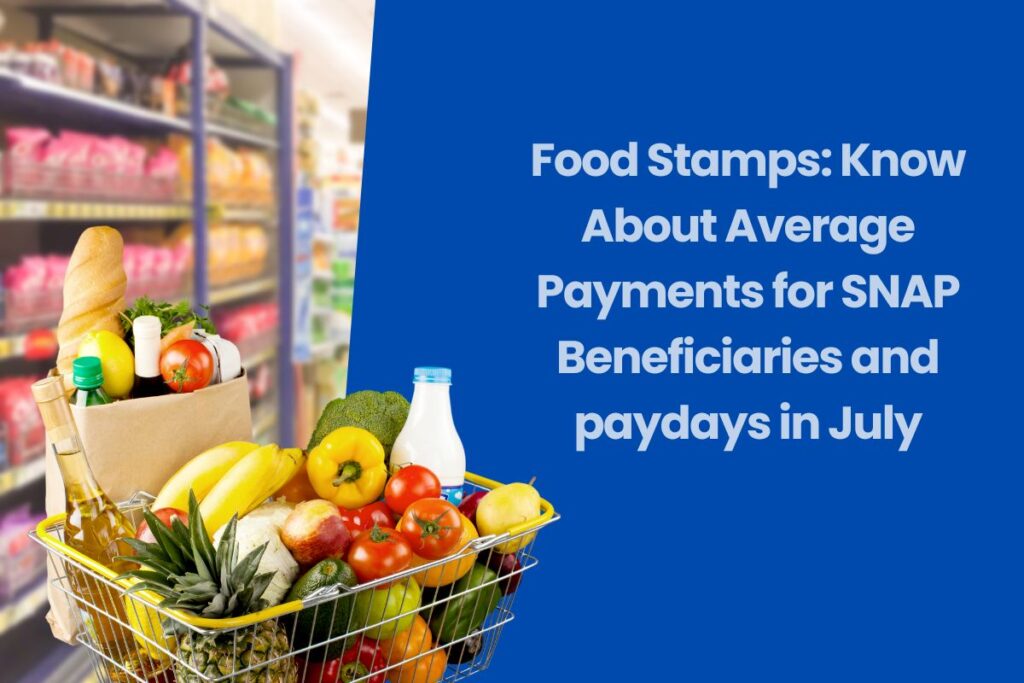 Food Stamps: Know About Average Payments for SNAP Beneficiaries and paydays in July