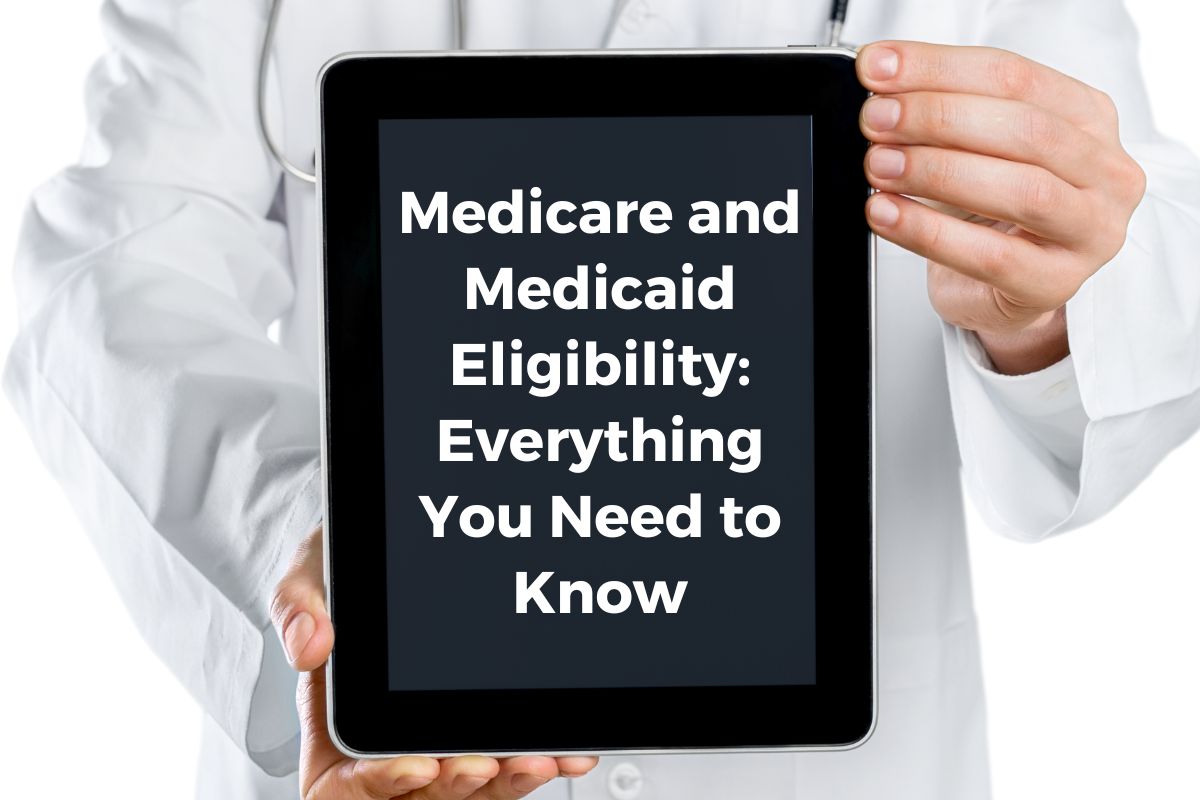 Medicare and Medicaid Eligibility: Everything You Need to Know