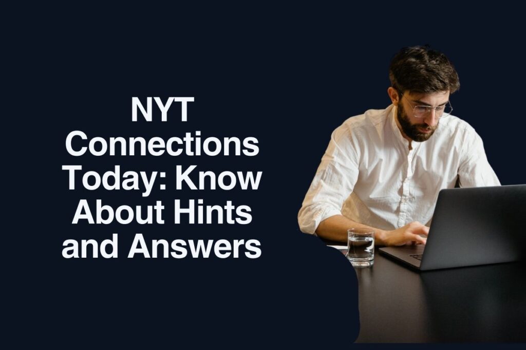 NYT Connections Today: Know About Hints and Answers