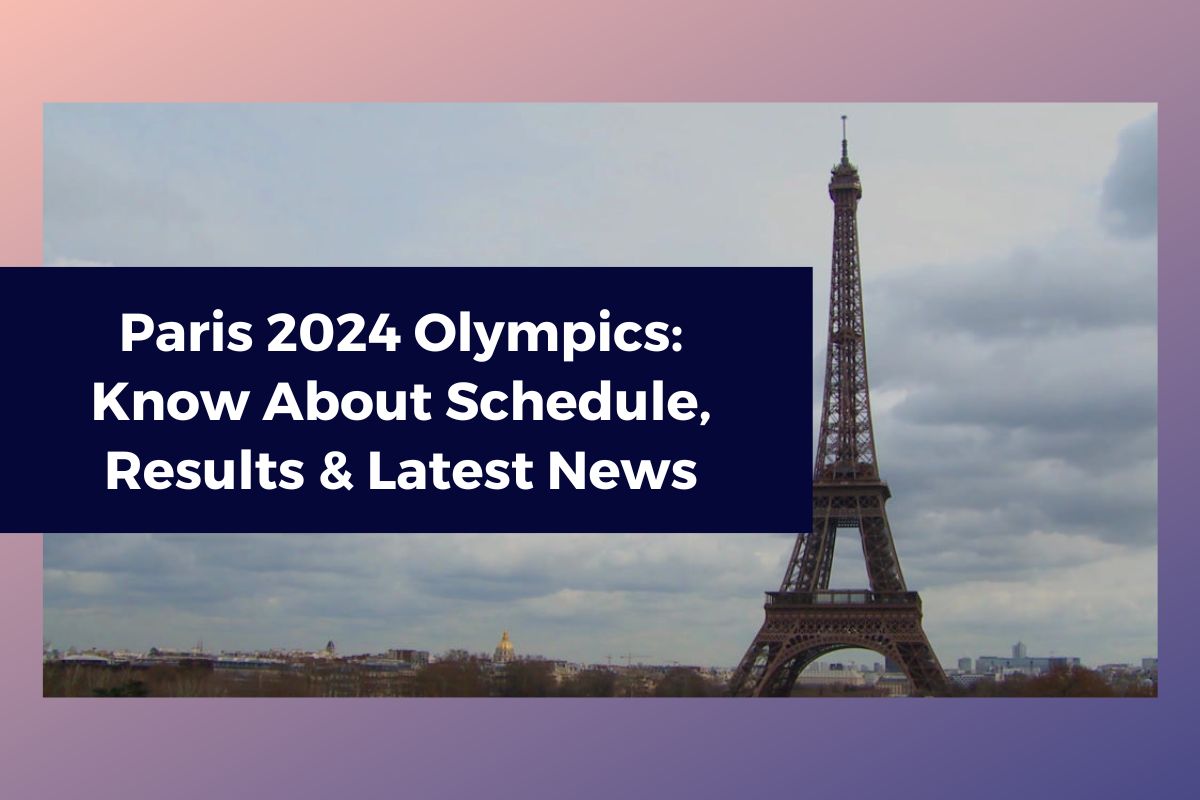 Paris 2024 Olympics: Know About Schedule, Results & Latest News