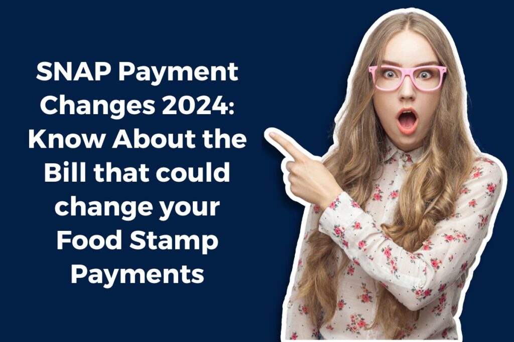 SNAP Payment Changes 2024 Know About the Bill that could change your