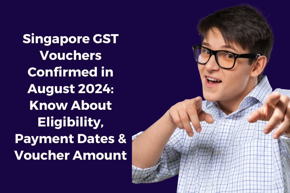 Singapore GST Vouchers Confirmed in August 2024: Know About Eligibility, Payment Dates & Voucher Amount