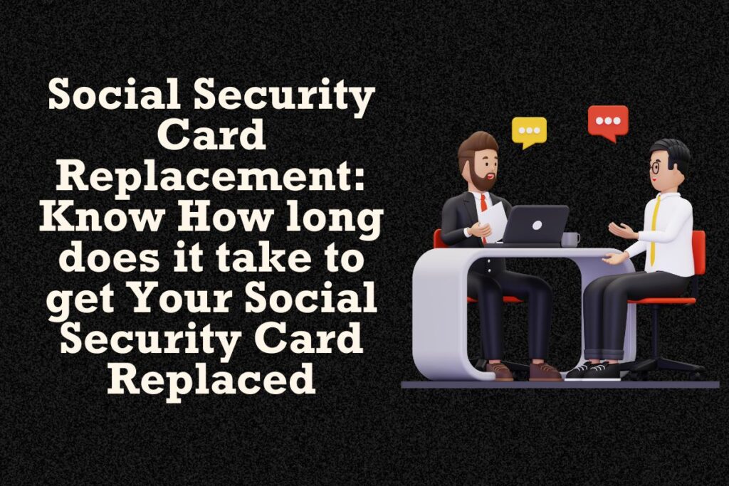 Social Security Card Replacement: Know How long does it take to get Your Social Security Card Replaced