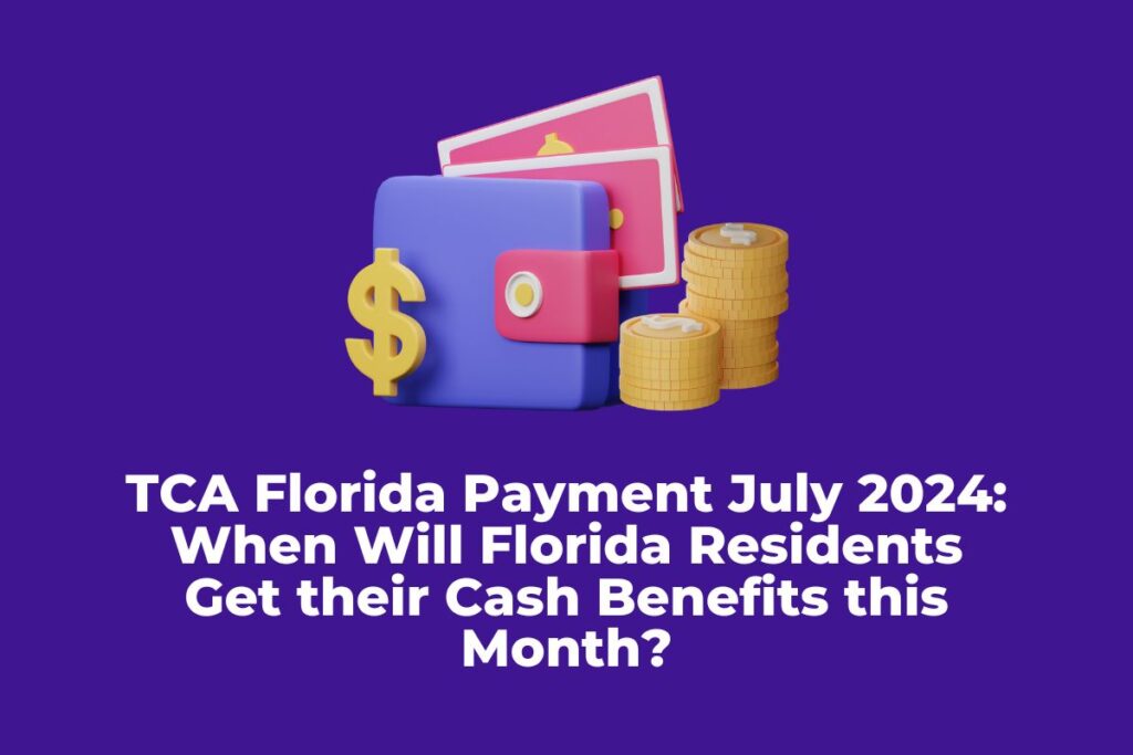 TCA Florida Payment July 2024: When Will Florida Residents Get their Cash Benefits this Month?