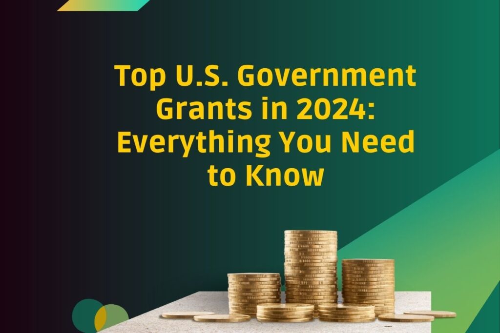 Top U.S. Government Grants in 2024: Everything You Need to Know