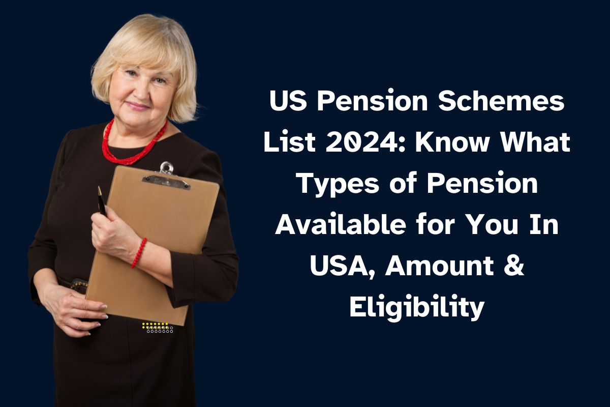 US Pension Schemes List 2024: Know What Types of Pension Available for You In USA, Amount & Eligibility