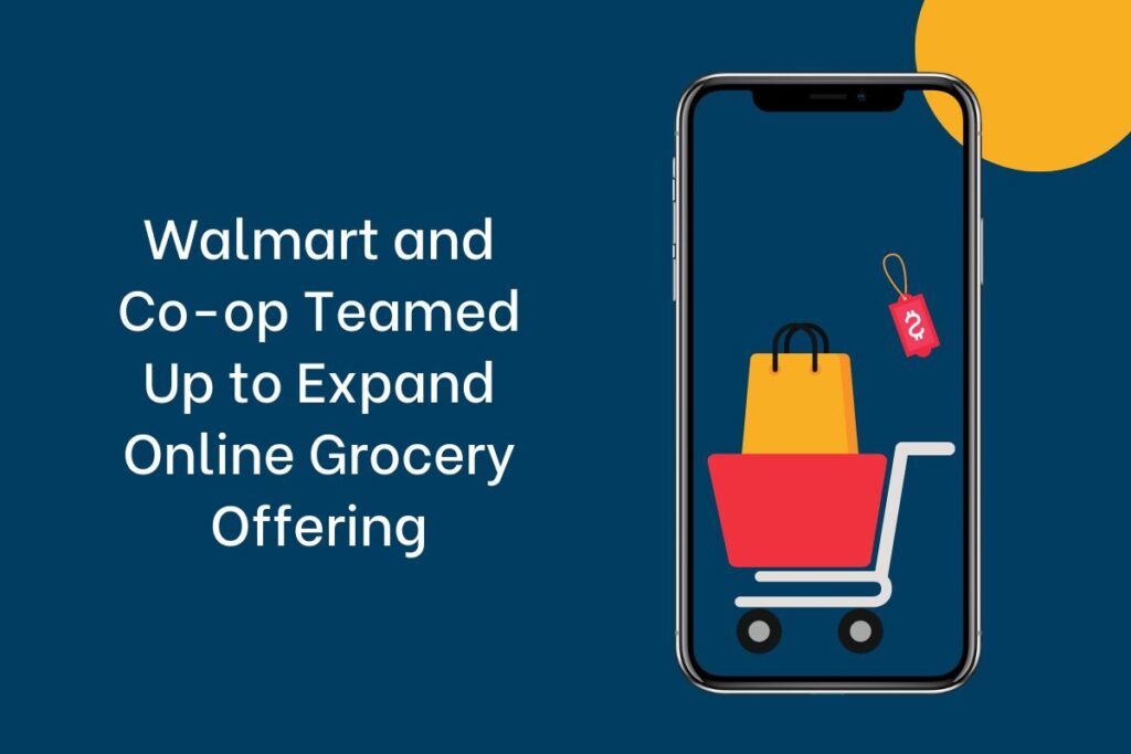 Walmart and Co-op Teamed Up to Expand Online Grocery Offering